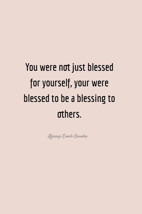 I Bless You Quotes, Being A Blessing To Others Quotes, You’re A Blessing To Me Quotes, May You Be Blessed Quotes, Bless Others Quotes, Blessing Others Quotes, A Very Blessed Girl Quote, You Are Blessed Quotes, Be A Blessing Quotes