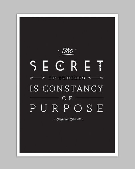 The secret of success is constancy of purpose. --Benjamin Disraeli Secret Of Success, Secret To Success, Meaningful Words, Writing Inspiration, Great Quotes, Wise Words, Quotes To Live By, All Over The World, Best Quotes