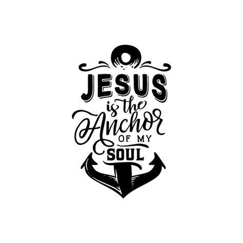 Jesus Is The Anchor Of My Soul, I Put My Faith In Jesus My Anchor, My Soul Quotes, Education Typography, Church Anniversary Themes, Anchor Of My Soul, Anchor Quotes, Lord Quote, Enough Is Enough Quotes