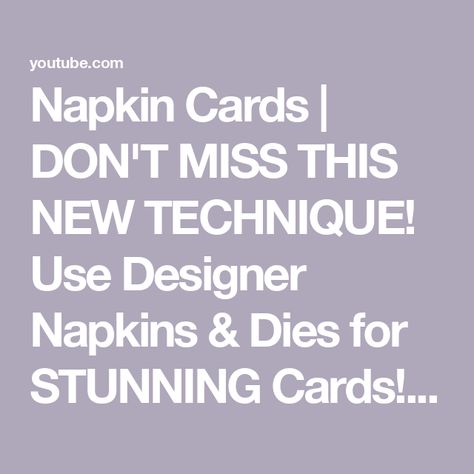 Napkin Cards | DON'T MISS THIS NEW TECHNIQUE! Use Designer Napkins & Dies for STUNNING Cards! 🤩🫶🏻 Paper Napkin Cards, Using Napkins To Make Cards, Napkin Cards Tutorials, Cards Made With Napkins, Napkin Cards Ideas, Die Cut Cards Ideas Handmade, Card Making Techniques Tutorials Cardmaking Ideas, Napkin Cards Technique, Diy Thank You Cards