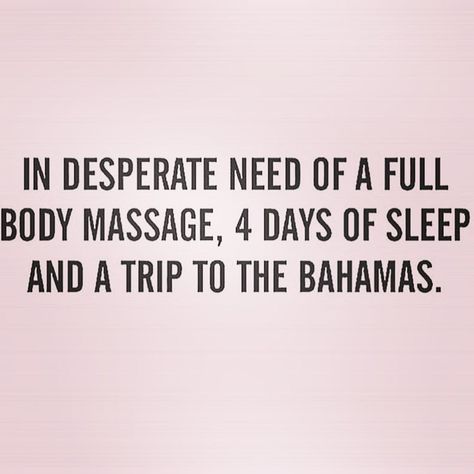 I need a Massage, more sleep and a vacation I Need Vacation Quotes, Needing A Break Quotes, I Need Vacation, Vacation Quotes Funny, Holiday Quotes Funny, Sleep Quotes Funny, Massage Quotes, Tired Funny, Sleep Quotes