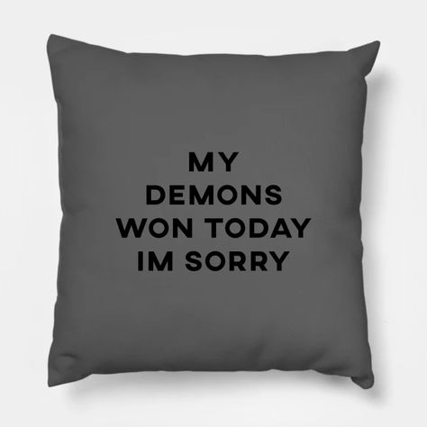 My Demons Won Today - My Demons Won Today Im Sorry - Pillow | TeePublic My Demons Won Today, My Demons, Im Sorry, Pillow Design, Throw Pillows, Shop My, Pillows