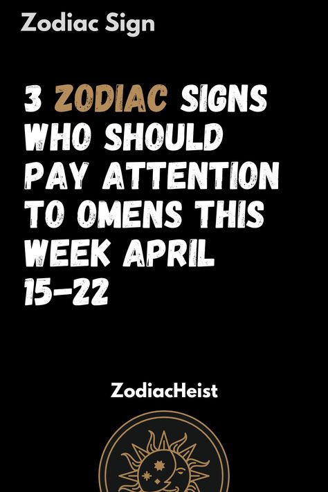 3 Zodiac Signs Who Should Pay Attention To Omens This Week April 15-22 Air Signs, Earth Signs, Moon Signs, Sun Sign, April 15, Star Signs, The Universe, Pay Attention, Logic