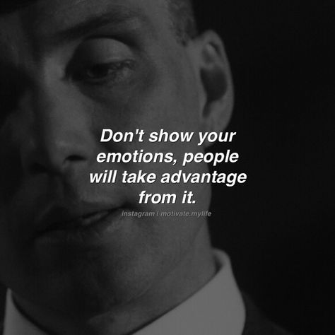 Motivational Quotes 👑 on Instagram: “Don't show your emotions, people will take advantage from it. Follow @motivate.mylife 👑” Don't Show Your Emotions, Peaky Blinders Thomas Shelby, Emotions Quotes, Bad Quotes, Peaky Blinders Thomas, Fantastic Quotes, Peaky Blinders Quotes, Inspirtional Quotes, Strong Mind Quotes