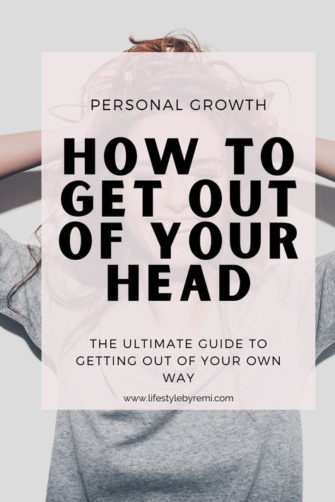 Ways To Overcome Overthinking, How To Get Out Of Your Own Head, How To Get Out Of My Head, Ways To Get Out Of Your Head, Get Out Of Your Own Way, How To Overcome Overthinking, How To Get Out Of Your Head, Getting Out Of Your Head, Thinking Mind