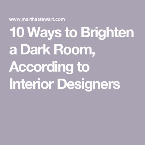 10 Ways to Brighten a Dark Room, According to Interior Designers Colours To Brighten A Dark Room, Make A Dark Room Brighter, Colors To Brighten A Room, Brighten Up A Dark Room, Dark Office, Light Paint Colors, Dark Dining Room, Entertaining Dinner, Design Strategies