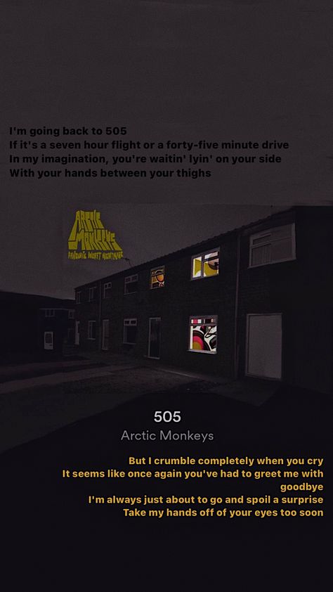 505 I Crumble Completely When You Cry, 505 Wallpaper, Arctic Monkeys 505, I'm Going Back To 505, Arctic Monkeys Quotes, Arctic Monkeys Tattoo, Monkeys Wallpaper, Arctic Monkeys Lyrics, 505 Arctic Monkeys