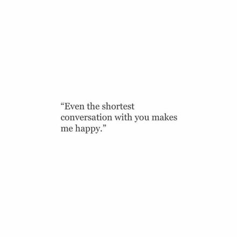 He Makes Me Smile Quotes Crushes, Everything About You Quotes, Texting Him Quotes, Have You Ever Looked At Someone Quotes, Quotes About Your Favorite Person, Found Someone Who Makes Me Happy, Early Dating Quotes, Deep Crush Quotes, Situationship Ending Quotes