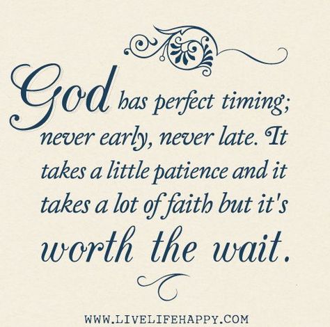 God has perfect timing; never early, never late. It takes a little patience and it takes a lot of faith but it's worth the wait. | Flickr - Photo Sharing!      Never lose your faith my friend!     Aline Perfect Timing Quotes, God Has Perfect Timing, Live Life Happy, Gods Timing, Worth The Wait, Perfect Timing, Inspirational Thoughts, Amazing Grace, Faith In God