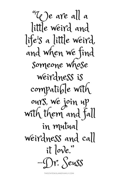 Humour, Mutual Weirdness Quote, Weird Is Beautiful Quotes, Quotes About Being Different Weird, Weird Is Good Quotes, Dr Suess Love Quotes, I’m So Lucky Everything Goes My Way, Weird Together Quotes, Life Is Weird Quotes