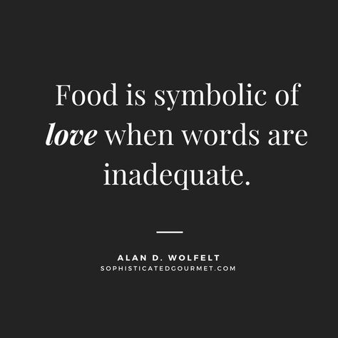 “Food is symbolic of love when words are inadequate.” - Alan D. Wolfelt | Food Quotes - Sophisticated Gourmet Steaks Quotes, Culinary Quotes, Quotes About Food, Restaurant Quotes, Valentine Food, Foodie Quotes, Be Present Quotes, Food Quotes Funny, Cooking Quotes