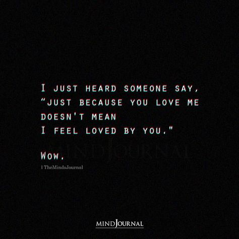 I just heard someone say, “just because you love me doesn’t mean I feel loved by you.” Wow. #deepquotes #inspiringquotes #lifequotes I Trust You Quotes, I Dont Feel Loved, Trust Yourself Quotes, Feeling Loved Quotes, When Someone Loves You, The Minds Journal, You Dont Love Me, Minds Journal, I Just Love You