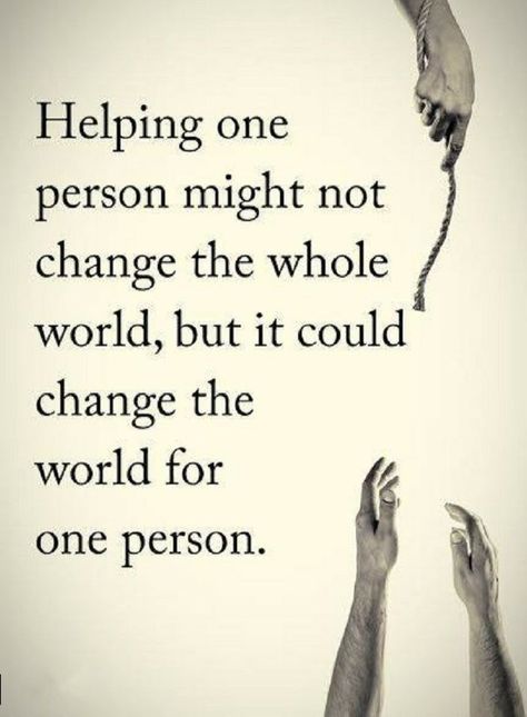 Quotes Helping one person might not change the whole world, but it could change the world for one person. Selflessness Quotes, 2024vision Board, Helping Others Quotes, Volunteer Quotes, Quotes Inspirational Positive, Kindness Quotes, Helping Hands, Quotable Quotes, Wise Quotes