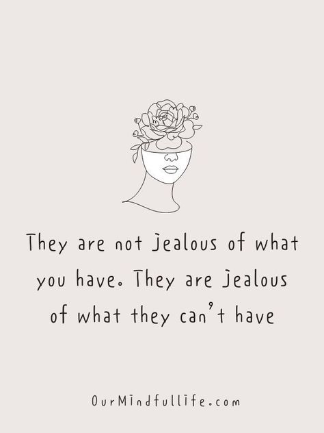 They are not jealous of what you have. They are jealous of what they can't have. Jealous Of My Life Quotes, People Jealous Of Your Relationship, They Are Jealous Quotes, Friends That Are Jealous Of You, Quotes About People Being Jealous Of You, Jealous Of My Relationship Quotes, Quotes For Jealous People Friends, Jealous Friends Quotes Toxic People, People Who Are Jealous Of You