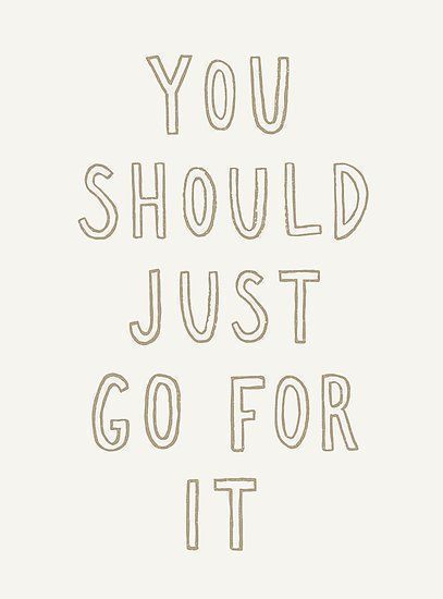 you should just go for it quotes - words of encouragement Just Go For It, Happy Words, Go For It, Gorillaz, Pretty Words, Cute Quotes, The Words, Beautiful Words, Quotes Deep