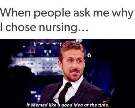 101 Funny Nursing Memes - "When people ask me why I chose nursing memes...It seemed like a good idea at the time." Humour, Nursing School Memes, Cna Humor, Nursing Student Humor, Nurse Memes Humor, Nursing Fun, Nurse Jokes, Night Shift Nurse, Nursing School Humor