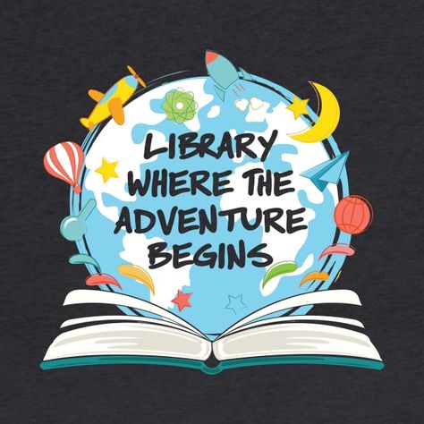 Library Where The Adventure Begins - Library - T-Shirt | TeePublic Library Week Posters, Adventure Begins At The Library, School Library Displays Ideas, Adventure Library Theme, Importance Of Reading Poster, Poster About Reading, Adventure Begins At Your Library, Summer Reading 2024, Back To School Library Bulletin Boards