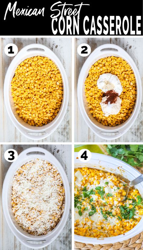 Process photos for how to make Mexican Street Corn Casserole- 1. Pour corn into casserole dish. 2. Add Mayo, sour cream, and spices. 3. Mix and top with Cheese. 4. Bake then garnish with cheese and cilantro. Mexican Street Corn For A Party, Simple Mexican Street Corn, Mexican Corn In Crockpot, Mexican Potluck Ideas Main Dish, Mexican Street Corn With Parmesan Cheese, Easy Mexican Meals For A Crowd, Mexican Street Corn Dip Oven, Mexican Street Corn With Frozen Corn, Easy Mexican Street Corn Casserole