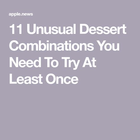 11 Unusual Dessert Combinations You Need To Try At Least Once Unusual Food Combinations, Unusual Desserts, Weird Desserts, Trending Desserts, Unusual Dessert, Fall Outside, Flavor Combinations, Food Combining, Dessert Ingredients