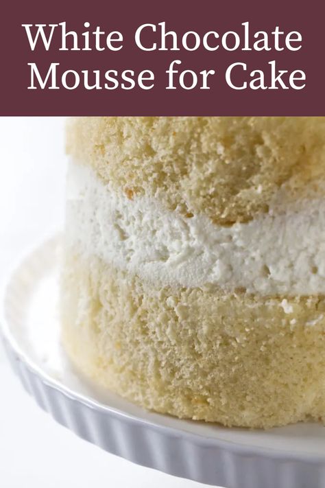 Easy Filling For Cakes, White Chocolate Mousse For Cake Filling, White Mousse Cake Filling, Cookies And Cream Mousse Filling, Easy White Chocolate Mousse, Whipped White Chocolate Frosting, Vanilla Mouse For Cake, Vanilla Mousse Frosting, Cakes And Fillings Combinations