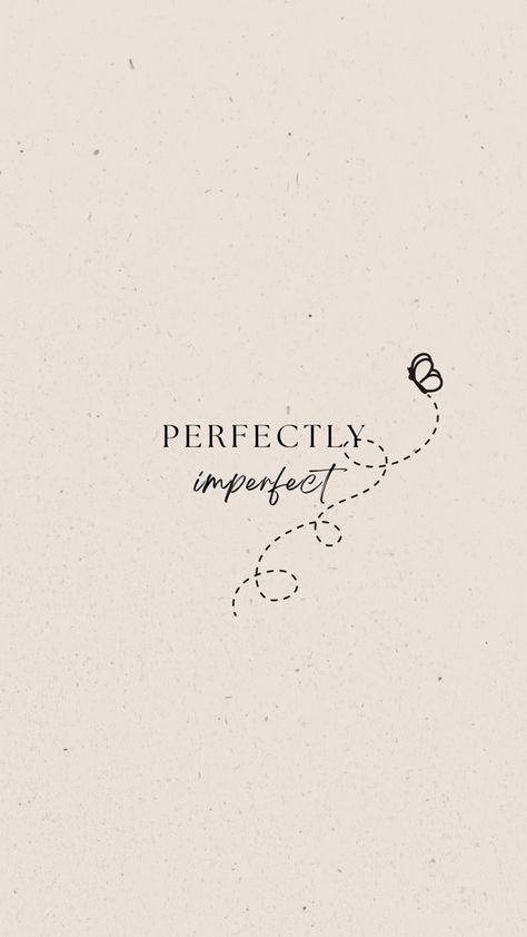 Imperfectly Simple Quotes, Imperfectly Perfect Wallpaper, Aesthetic Fonts For Phone, Beautiful Quotes Short Simple, Short Quotes About Perfection, Tattoo Quote Ideas Meaningful, Pretty Wallpapers Aesthetic Quotes, Aesthetic Butterfly Quotes Short, Cute Small Quotes Aesthetic