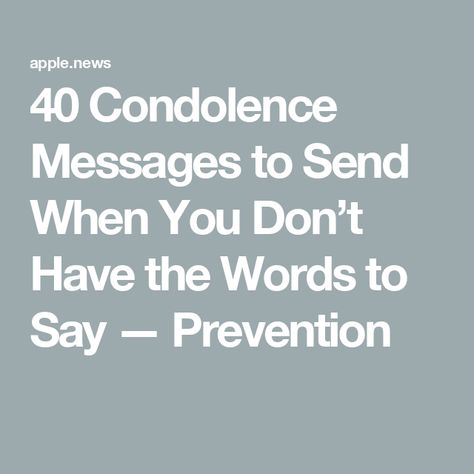 40 Condolence Messages to Send When You Don’t Have the Words to Say — Prevention What To Say To A Person Who Lost Someone, A Year Since You Passed Quotes, Messages Of Condolences, Sympthay Quotes, Letter For Someone Who Lost A Loved One, Sympathy Poems Condolences, Condolence Message For Loss Of Son, Bereavement Messages Condolences, How To Comfort Someone Who Lost Someone Text