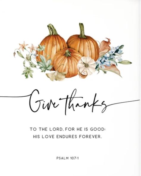 Thankful Bible Verses, Thanksgiving Quotes Christian, Thanksgiving Verses, Thanksgiving Scripture, Thanksgiving Bible Verses, Psalm 107 1, Happy Thanksgiving Images, Faith Verses, Be Of Good Courage