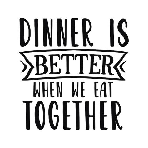 Dinner is better when we eat together | Premium Vector #Freepik #vector #family-quotes #phrases #quotes-lettering #inspirational-quotes Dinner Captions Instagram, Family Dinner Quotes, Dinner Captions, Dining Quotes, Lunch Quotes, Restaurant Quotes, Dinner Quotes, Foodie Quotes, Food Quotes Funny