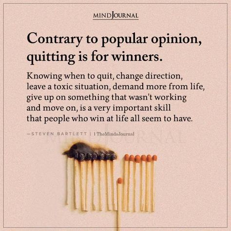 Contrary to popular opinion, quitting is for winners. Knowing when to quit, change direction, leave a toxic situation, demand more from life, give up on something that wasn’t working and move on, is a very important skill that people who win at life all seem to have. – Steven Bartlett Quitting Is For Winners, Leave Toxic Environment Quotes, Leaving A Workplace Quotes, Leaving A Toxic Job Quotes, Knowing When To Quit, Job Is Not Your Life, Changing Direction Quotes Life, Toxic Working Environment Quotes, Quit Toxic Job Quotes