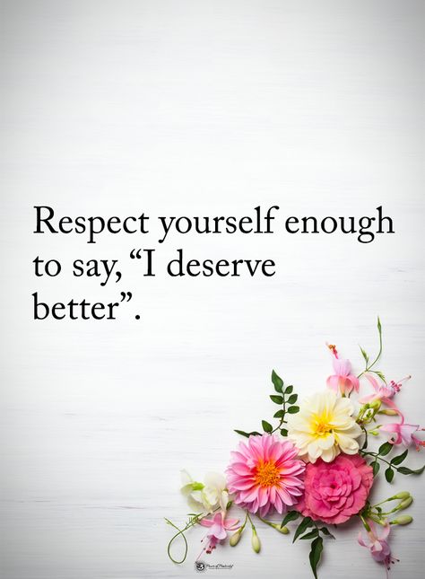 Respect yourself enough to say, "I deserve better". Nice Poems, Dignity Quotes, Deserve Better Quotes, Amaretti Cookies, Self Respect Quotes, I Deserve Better, Deep Meaningful Quotes, Respect Quotes, Best Marriage Advice