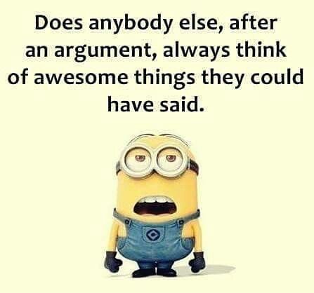 Does anybody else, after an argument, always think of awesome things they could have said Clever Things To Say, French Staircase, Quotes Funny Humor, Minion Meme, Minions Humor, Funny Minion Pictures, Funny Minion Memes, Minion Jokes, A Minion