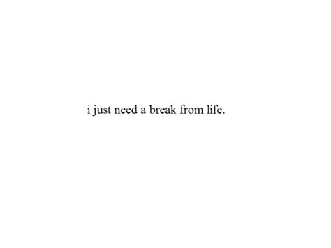 Needing A Break Quotes, Teenager Quotes, Inspirational Quotes Pictures, Bio Quotes, Teen Quotes, Need A Break, Personal Quotes, Nalu, Deep Thought Quotes