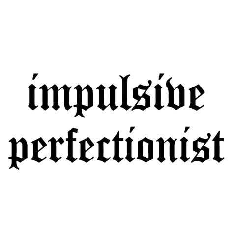 Mistake Tattoo Ideas, Impulsive Tattoos Words, Text Font Tattoo, Perfectionist Tattoo, Impulse Tattoo, Impulsive Tattoos, Ambition Tattoo, Letter Tattoos, Writing Tattoo