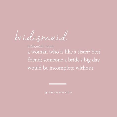 Bridesmaid: A woman who is like a sister; best friend; someone a bride's big day would be incomplete without • bridesmaid quote, wedding day, bride, bridesmaid present, wedding hair and makeup Bride To Be Quotes, Frienship Quotes, Bridal Quotes, Prewedding Pose, Bridesmaid Quotes, Insta Quote, Party Captions, Bride Things, Proposal Quotes