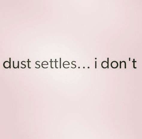 dust settles... I don't. Dust Settles I Dont Quote, Bigger And Better Things Quotes, Funny Female Quotes, Entj Female, Bad Assery Quotes, Alpha Female Quotes, Female Photos, Confident Women Quotes, Alpha Woman