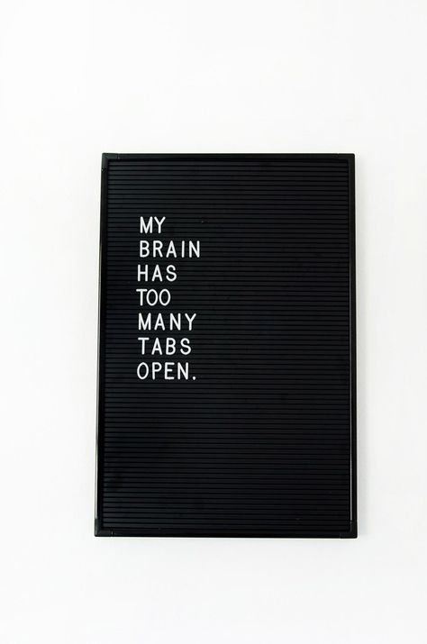 Too Many Tabs Open, Message Board Quotes, Felt Letter Board, Word Board, Board Quotes, Felt Letters, My Brain, A Sign, Great Quotes