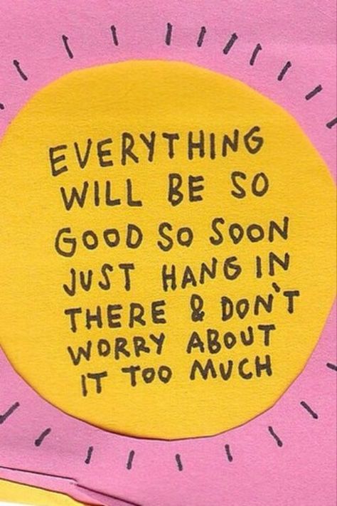 Mindset shift, positive quote, mental wellbeing, positivity, reassurance, happiness quote. "Everything will be so good so soon. Just hang in there & don't worry about it too much." Ok Quotes, Reassurance Quotes, Happiness Quote, Mindset Shift, Everything Will Be Ok, Hang In There, Mental Wellbeing, Positive Quote, Don't Worry