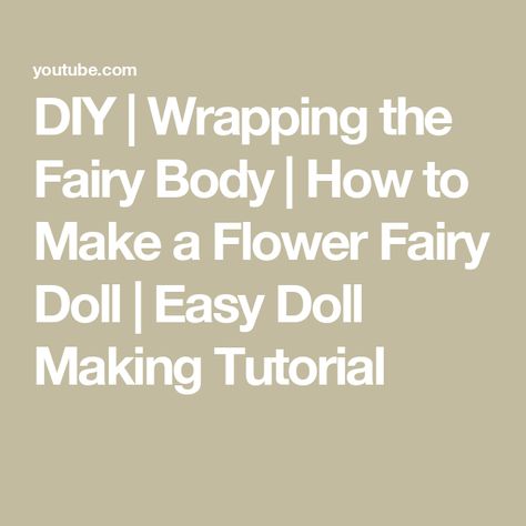 DIY | Wrapping the Fairy Body | How to Make a Flower Fairy Doll | Easy Doll Making Tutorial How To Make Fairies Dolls, Fairy Dolls Diy How To Make, Stuffies Diy, Fairy Kit, Diy Wrapping, Doll Making Tutorials, Diy Wrap, Flower Fairy, The Fairy