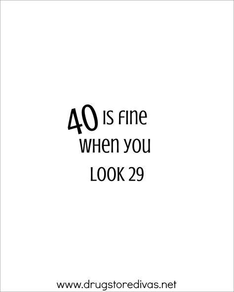 40 Birthday Humor, Funny 40th Birthday Quotes Turning 40 Hilarious, 40th Quotes For Women, Cool 40th Birthday Party Ideas, 40 Is Fine When You Look 29, 40th Birthday Quotes For Women Funny, 40 Th Birthday Quotes, This Is 40 Quotes, After 40 Quotes