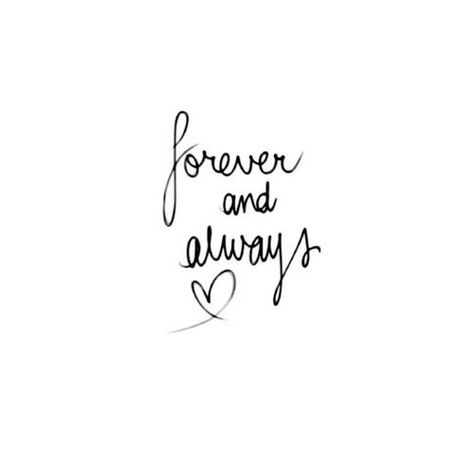 We Are Forever Quotes, Always Yours Quotes, Forever My Always Tattoo, My Forever And Always Quotes, Love You Always And Forever, You Will Forever Be My Always Tattoo, Tattoo Forever And Always, I Love You Forever And Always, Always And Forever Tattoo Couple