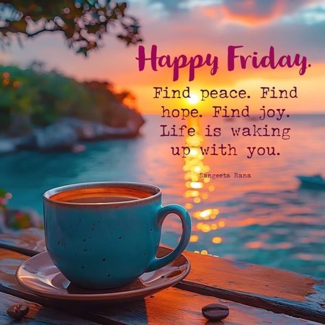 Find peace, hope and joy. Happy Friday Happy Friday Fall Images, Friday Coffee Mornings, Good Morning Friday Wishes, Morning Quotes Friday, Faithful Friday, Good Morning Happy Friday Images, Positive Friday Quotes, Happy Friday Good Morning, Friday Morning Images