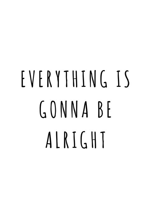 Everything is gonna be alright Everythings Gonna Be Alright Quotes, Everything Will Be Alright Tattoo, Everything Is Going To Be Alright, Everythings Gonna Be Alright, Everything Gonna Be Alright, Alright Quotes, Everything Is Gonna Be Alright, Everything Is Alright, Very Deep Quotes