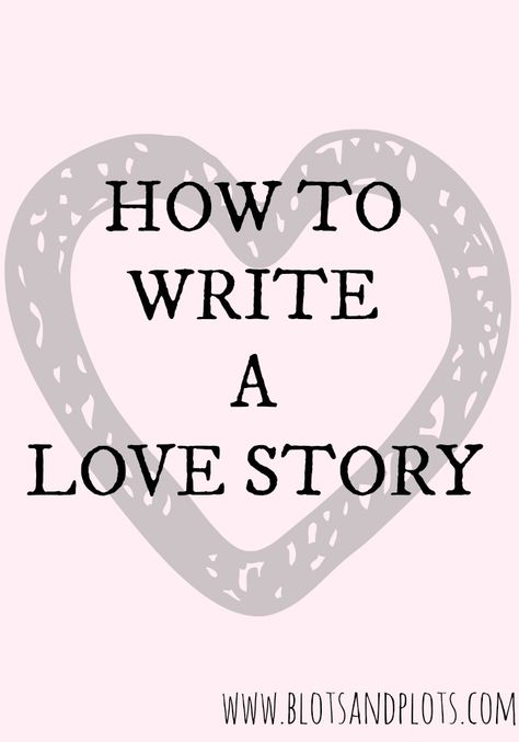 How to write a love story in a novel, by Blots & Plots blog, a place for writers with big dreams and readers with big bookshelves. Writing Genres, Writing Romance, Writers Write, A Love Story, Book Writing Tips, Writing Resources, Writing Life, Writing Advice, Writing Words