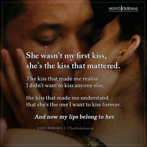 She wasn't my first kiss, she's the kiss that mattered. The kiss that made me realise didn't want to kiss anyone else. Love quotes, Last First Kiss, Kissing Quotes, The Minds Journal, Minds Journal, Sweet Love Quotes, Good Relationship Quotes, Soulmate Quotes, The Kiss, Couple Quotes