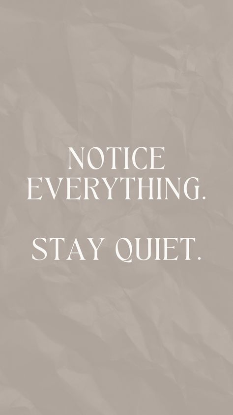 Notice everything. Stay quiet. Boss up. #quote #motivationalquote #goodthings #quoteoftheday #quotestoliveby #quotesaboutlife Im Silent But I Notice Everything, Better To Keep Quiet Quotes, Just Keep Quiet Quotes, Learn To Keep Quiet Quotes, Stay Quiet And Observe Quotes, Stay Quiet Wallpaper, Be Quite Quotes, Staying Busy To Avoid Feelings Quotes, How To Keep Quiet