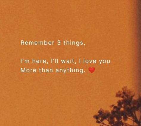 Know I Love You Quotes, Love Me More Quotes, Hey I Love You Quotes, Waiting For Your Love Quotes, I Love You More Than Anything Quotes, I Love Her More Than Anything, Ill Wait For You Aesthetic, I'm Here For You Quotes For Him, Im Here For You Quote