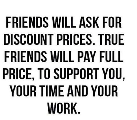 Friends will ask for discount prices. True friends will pay full price, to support you, your time and your work. Supportive Friends Quotes, Support Small Business Quotes, Nice Sayings, Small Business Quotes, Business Friends, Quotes Friendship, John Maxwell, Supportive Friends, Zig Ziglar