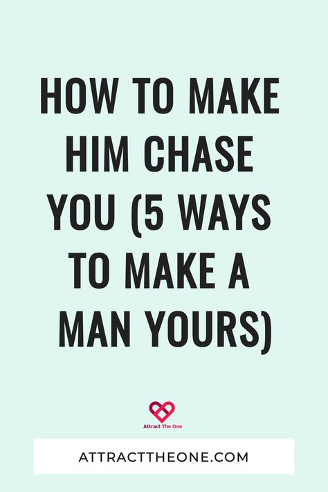 How to Make Him Chase You (5 Ways to Make A Man Yours) How To Get Your Man To Want You Again, How To Make Him Beg For You, Get Him To Chase You, How To Make A Guy Chase You, How To Get A Man To Chase You, How To Make A Man Chase You, How To Catch A Guys Attention, How To Make A Man Want You, How To Stop Chasing Him