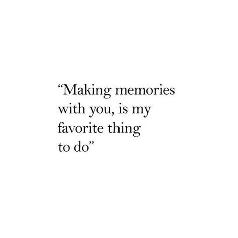 I love my memories with you! I can't wait to start making many more with you!❤ Love Making Memories With You, Making Memories With You, I Love Spending Time With You, Bf Quotes, Spending Time With You, 25th Quotes, Silly Things, Simple Love Quotes, Love Us