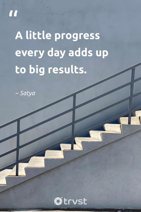 "A little progress every day adds up to big results."  Beautiful words of wisdom from Satya encouraging us all to keep moving forward. Every step we take matters. All these small actions, tiny changes, they all lead to big results. Stay patient and keep going.   #trvst #quotes #thinkgreen #dogood #progress #beautifulwisdom #patience #forward #progressquotes #motivation #ecofriendly #climateaction   📷 @sudilkovsky Keep Moving Quotes, Keep Moving Forward Quotes, Consistency Quotes, Small Steps Every Day, Practice Quotes, Progress Quotes, Moving Forward Quotes, Tiny Quotes, Tiny Steps